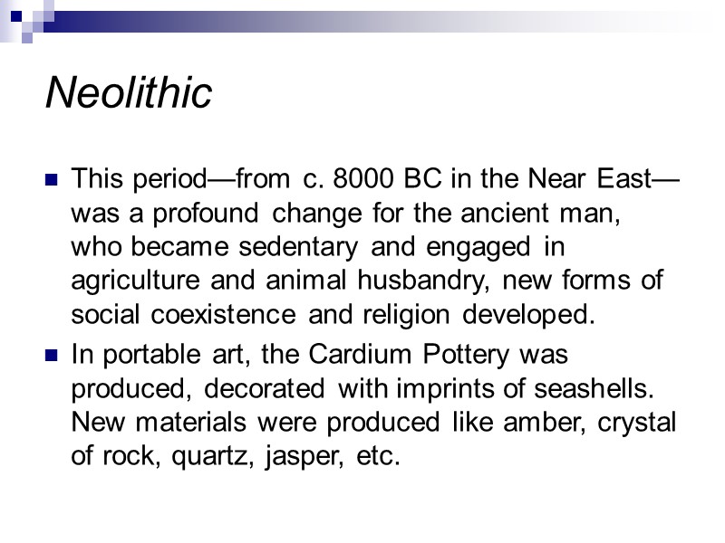 Neolithic This period—from c. 8000 BC in the Near East—was a profound change for Neolithic This period—from c. 8000 BC in the Near East—was a profound change for